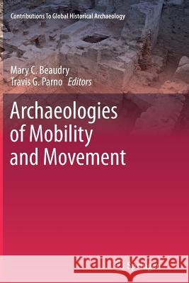 Archaeologies of Mobility and Movement Mary C. Beaudry Travis G. Parno 9781489994837