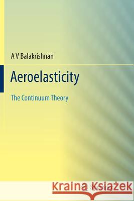 Aeroelasticity: The Continuum Theory Balakrishnan, Av 9781489994998