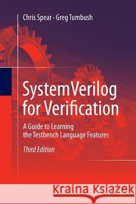 Systemverilog for Verification: A Guide to Learning the Testbench Language Features Spear, Chris 9781489995001