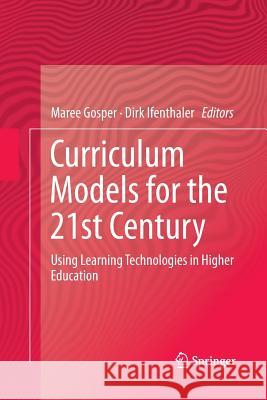 Curriculum Models for the 21st Century: Using Learning Technologies in Higher Education Gosper, Maree 9781489995018