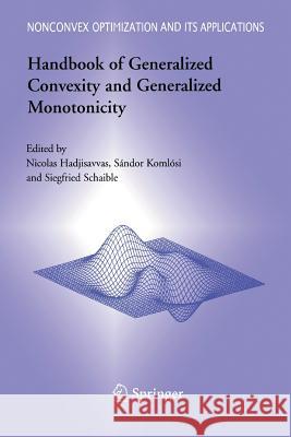 Handbook of Generalized Convexity and Generalized Monotonicity Nicolas Hadjisavvas Sandor Komlosi Siegfried S Schaible 9781489995025