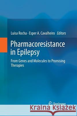 Pharmacoresistance in Epilepsy: From Genes and Molecules to Promising Therapies Rocha, Luisa 9781489995049 Springer