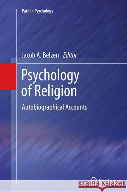 Psychology of Religion: Autobiographical Accounts Van Belzen, Jacob A. 9781489995162