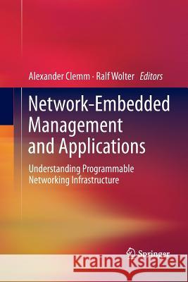 Network-Embedded Management and Applications: Understanding Programmable Networking Infrastructure Clemm, Alexander 9781489995193