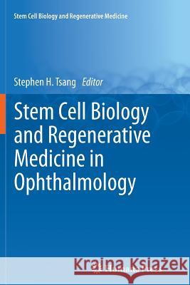 Stem Cell Biology and Regenerative Medicine in Ophthalmology Stephen Tsang 9781489995216