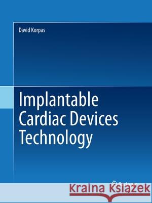Implantable Cardiac Devices Technology David Korpas   9781489995421 Springer