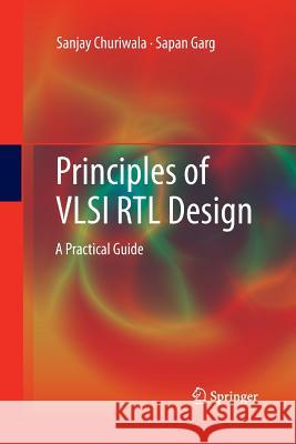 Principles of VLSI Rtl Design: A Practical Guide Churiwala, Sanjay 9781489995452