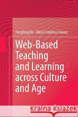 Web-Based Teaching and Learning Across Culture and Age Ke, Fengfeng 9781489995513 Springer