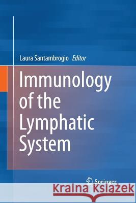 Immunology of the Lymphatic System Laura Santambrogio 9781489995582 Springer