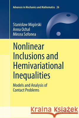 Nonlinear Inclusions and Hemivariational Inequalities: Models and Analysis of Contact Problems Migórski, Stanislaw 9781489995612 Not Avail