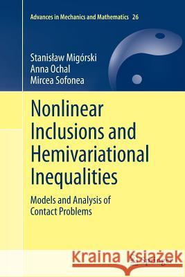 Nonlinear Inclusions and Hemivariational Inequalities: Models and Analysis of Contact Problems Migórski, Stanislaw 9781489995612