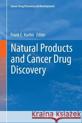 Natural Products and Cancer Drug Discovery Frank E. Koehn 9781489995650 Springer