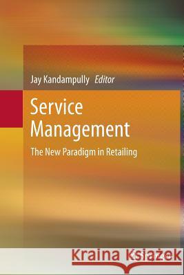 Service Management: The New Paradigm in Retailing Kandampully, Jay 9781489995773 Springer