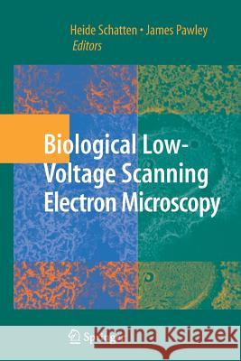 Biological Low-Voltage Scanning Electron Microscopy James Pawley Heide Schatten, PhD (University of Misso  9781489995841