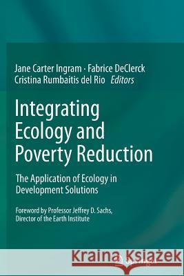 Integrating Ecology and Poverty Reduction: The Application of Ecology in Development Solutions Ingram, Jane Carter 9781489995902