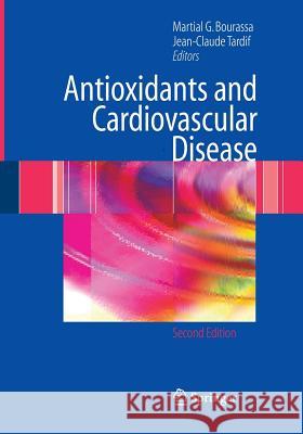 Antioxidants and Cardiovascular Disease Martial G. Bourassa Jean-Claude Tardif 9781489995926 Springer