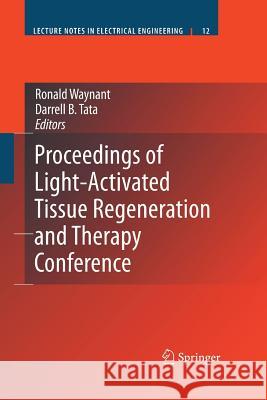 Proceedings of Light-Activated Tissue Regeneration and Therapy Conference Ronald Waynant Darrell B Tata  9781489995957 Springer