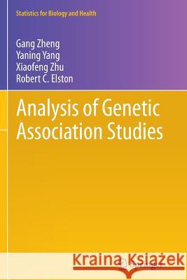 Analysis of Genetic Association Studies Gang Zheng Yaning Yang Xiaofeng Zhu 9781489995995