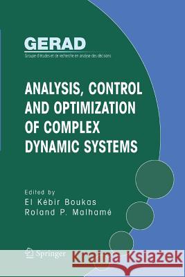 Analysis, Control and Optimization of Complex Dynamic Systems El-Kebir Boukas Roland P Malhame  9781489996091 Springer