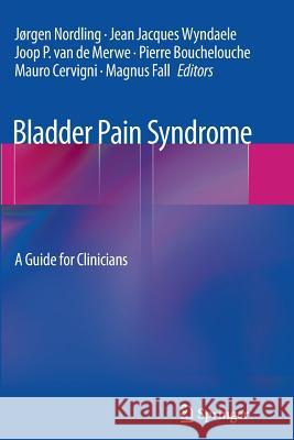 Bladder Pain Syndrome: A Guide for Clinicians Nordling, Jørgen 9781489996176 Springer