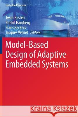 Model-Based Design of Adaptive Embedded Systems Twan Basten Roelof Hamberg Frans Reckers 9781489996190