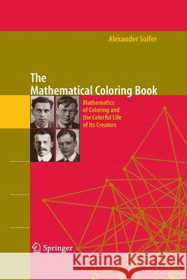 The Mathematical Coloring Book: Mathematics of Coloring and the Colorful Life of Its Creators Grünbaum, Branko 9781489996268 Springer
