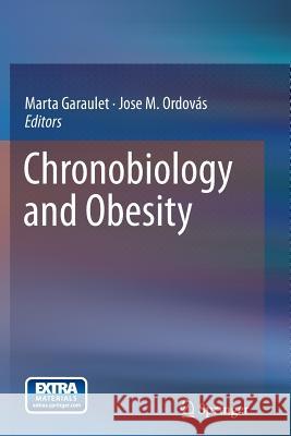 Chronobiology and Obesity Marta Garaulet Jose M. Ordovas 9781489996305 Springer