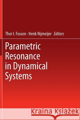 Parametric Resonance in Dynamical Systems Thor Fossen Henk Nijmeijer  9781489996428