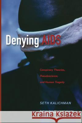 Denying AIDS: Conspiracy Theories, Pseudoscience, and Human Tragedy Nattrass, Nicoli 9781489996473