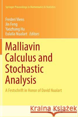 Malliavin Calculus and Stochastic Analysis: A Festschrift in Honor of David Nualart Viens, Frederi 9781489996572