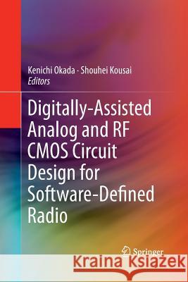 Digitally-Assisted Analog and RF CMOS Circuit Design for Software-Defined Radio Kenichi Okada Shouhei Kousai  9781489996596 Springer