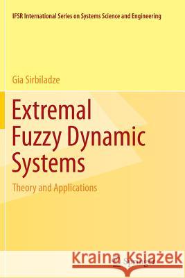 Extremal Fuzzy Dynamic Systems: Theory and Applications Sirbiladze, Gia 9781489996602 Springer