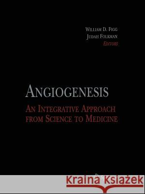 Angiogenesis: An Integrative Approach from Science to Medicine Figg, William D. 9781489996688