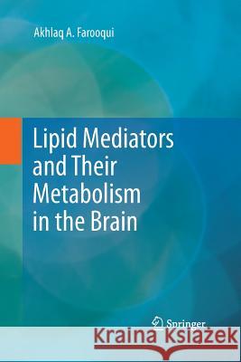 Lipid Mediators and Their Metabolism in the Brain Akhlaq A Farooqui   9781489996763 Springer