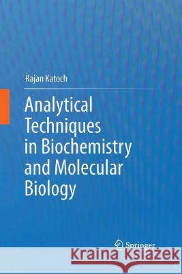 Analytical Techniques in Biochemistry and Molecular Biology Rajan Katoch 9781489996787 Springer