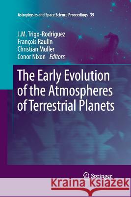 The Early Evolution of the Atmospheres of Terrestrial Planets J. M. Trigo-Rodriguez Francois Raulin Christian Muller 9781489996794