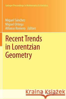Recent Trends in Lorentzian Geometry Miguel Sanchez Miguel Ortega Alfonso Romero 9781489996831 Springer