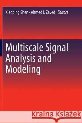 Multiscale Signal Analysis and Modeling Xiaoping Shen Ahmed I. Zayed 9781489996848