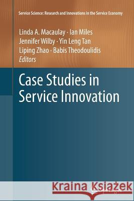 Case Studies in Service Innovation Linda A. Macaulay Ian Miles Jennifer Wilby 9781489996862 Springer