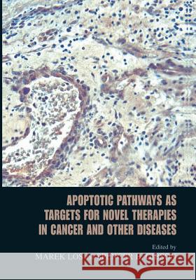 Apoptotic Pathways as Targets for Novel Therapies in Cancer and Other Diseases Marek Los Spencer B. Gibson 9781489996893 Springer