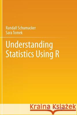 Understanding Statistics Using R Randall Schumacker Sara Tomek 9781489996909 Springer