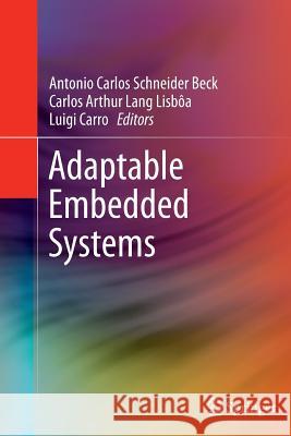 Adaptable Embedded Systems Antonio Carlos Schneider Beck Carlos Arthur Lan Luigi Carro 9781489996947