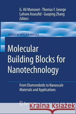 Molecular Building Blocks for Nanotechnology: From Diamondoids to Nanoscale Materials and Applications Mansoori, G. Ali 9781489997012 Springer
