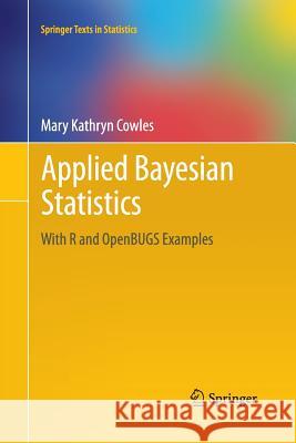 Applied Bayesian Statistics: With R and Openbugs Examples Cowles, Mary Kathryn 9781489997043 Springer