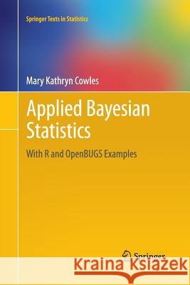 Applied Bayesian Statistics: With R and Openbugs Examples Cowles, Mary Kathryn 9781489997043