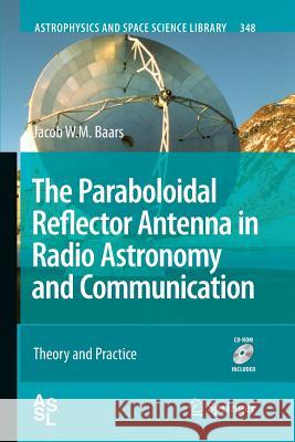 The Paraboloidal Reflector Antenna in Radio Astronomy and Communication: Theory and Practice Baars, Jacob W. M. 9781489997081 Springer