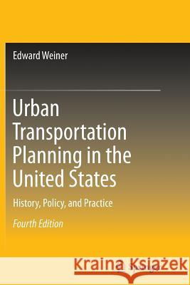 Urban Transportation Planning in the United States: History, Policy, and Practice Weiner, Edward 9781489997173