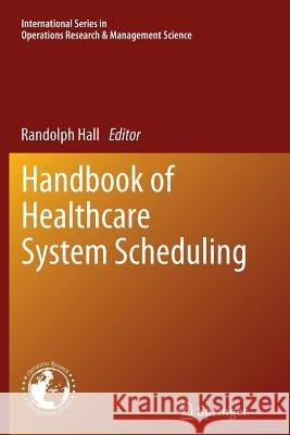 Handbook of Healthcare System Scheduling Randolph Hall 9781489997197 Springer