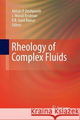 Rheology of Complex Fluids Abhijit P Deshpande J Murali Krishnan Sunil Kumar, Dr, Lec (University of Delh 9781489997272 Springer