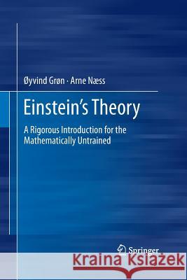 Einstein's Theory: A Rigorous Introduction for the Mathematically Untrained Grøn, Øyvind 9781489997326 Springer